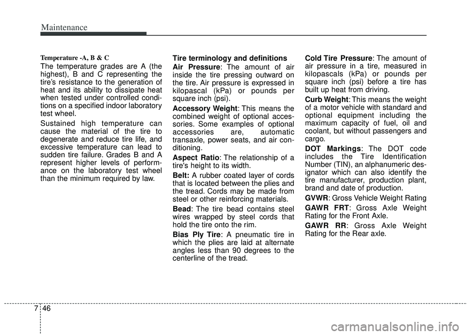 KIA RIO HATCHBACK 2012  Owners Manual Maintenance
46
7
Temperature -A, B & C 
The temperature grades are A (the
highest), B and C representing the
tire’s resistance to the generation of
heat and its ability to dissipate heat
when tested