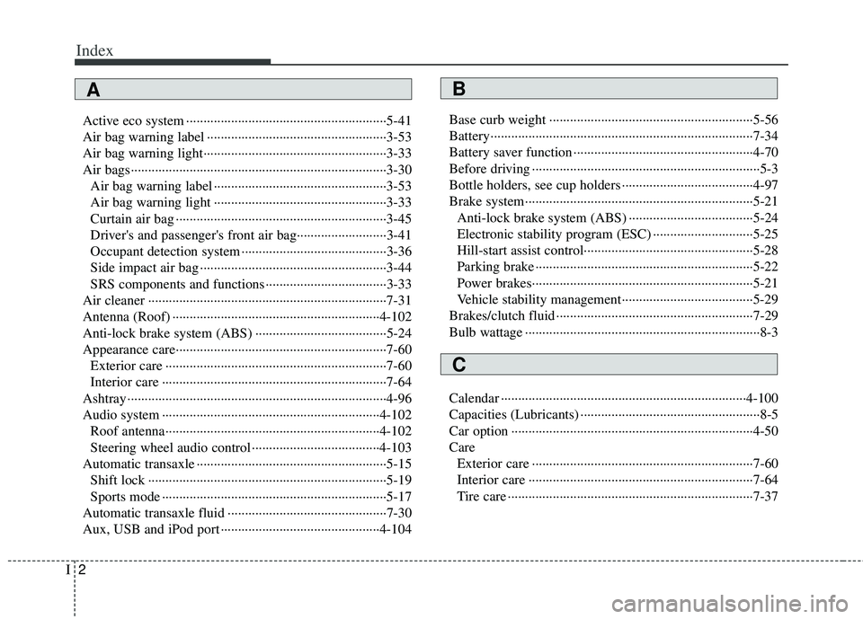 KIA RIO HATCHBACK 2012  Owners Manual Index
2I
Active eco system ··················\
··················\
··················\
····5-41
Air bag warning label ············