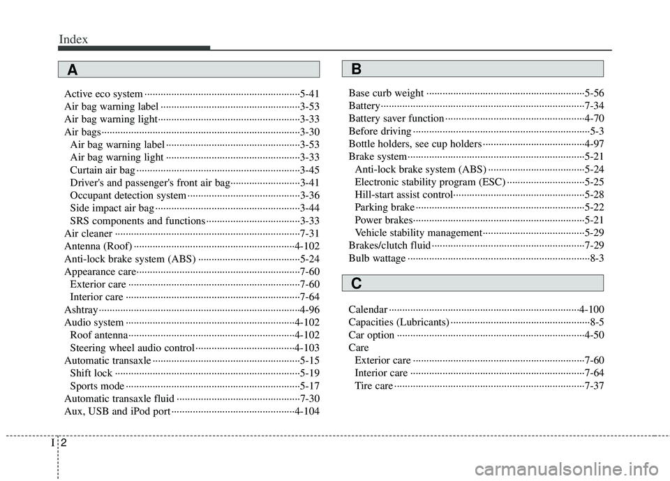 KIA RIO HATCHBACK 2012 Owners Manual Index
2I
Active eco system ··················\
··················\
··················\
····5-41
Air bag warning label ············ KIA RIO HATCHBACK 2012 Owners Manual Index
2I
Active eco system ··················\
··················\
··················\
····5-41
Air bag warning label ············