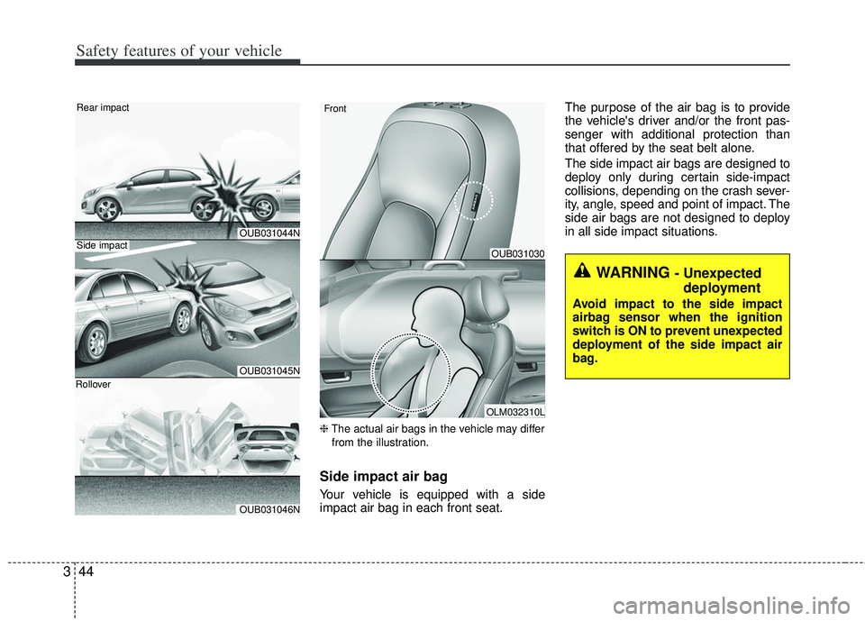 KIA RIO HATCHBACK 2012 Repair Manual Safety features of your vehicle
44
3
❈ The actual air bags in the vehicle may differ
from the illustration.
Side impact air bag
Your vehicle is equipped with a side
impact air bag in each front seat KIA RIO HATCHBACK 2012 Repair Manual Safety features of your vehicle
44
3
❈ The actual air bags in the vehicle may differ
from the illustration.
Side impact air bag
Your vehicle is equipped with a side
impact air bag in each front seat