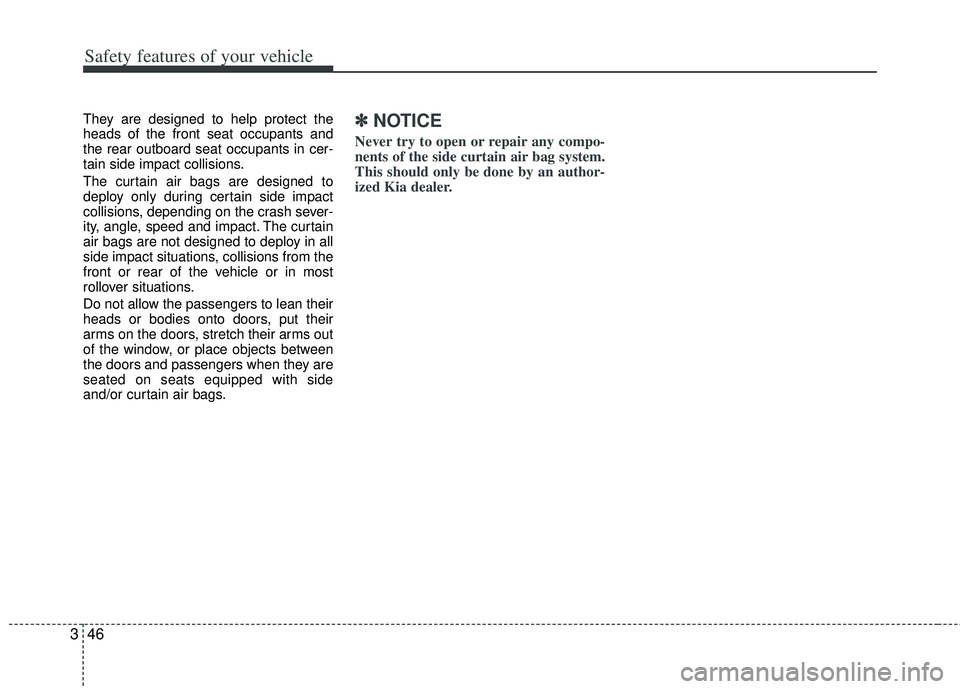 KIA RIO HATCHBACK 2012 Repair Manual Safety features of your vehicle
46
3
They are designed to help protect the
heads of the front seat occupants and
the rear outboard seat occupants in cer-
tain side impact collisions.
The curtain air b KIA RIO HATCHBACK 2012 Repair Manual Safety features of your vehicle
46
3
They are designed to help protect the
heads of the front seat occupants and
the rear outboard seat occupants in cer-
tain side impact collisions.
The curtain air b