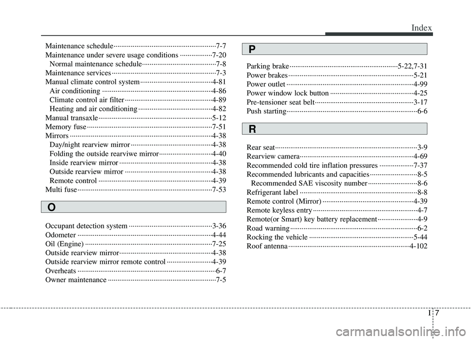 KIA RIO HATCHBACK 2012 Owners Manual I7
Index
Maintenance schedule··················\
··················\
··················\
7-7
Maintenance under severe usage conditions ····· KIA RIO HATCHBACK 2012 Owners Manual I7
Index
Maintenance schedule··················\
··················\
··················\
7-7
Maintenance under severe usage conditions ·····Â