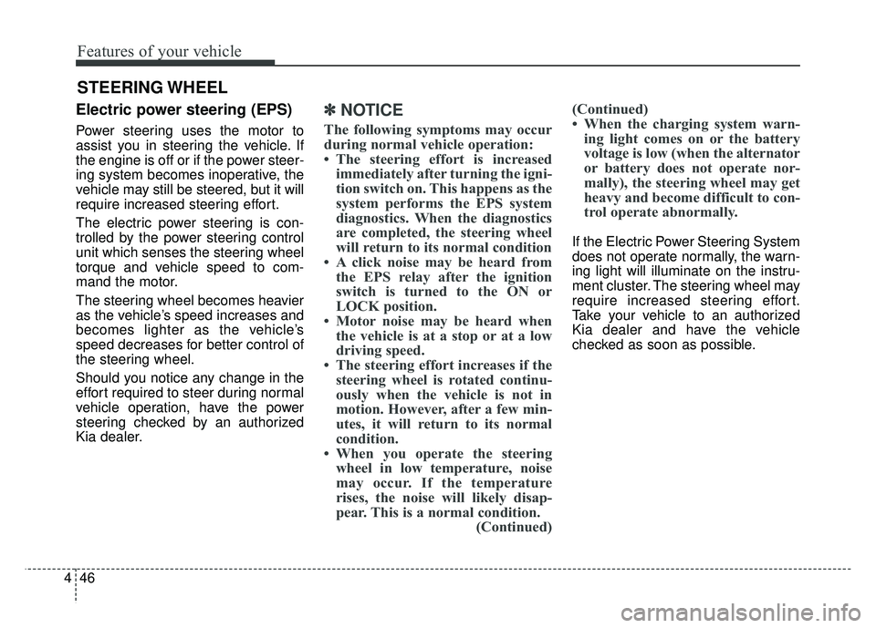 KIA RIO HATCHBACK 2018 Owners Manual Features of your vehicle
46
4
Electric power steering (EPS)
Power steering uses the motor to
assist you in steering the vehicle. If
the engine is off or if the power steer-
ing system becomes inoperat KIA RIO HATCHBACK 2018 Owners Manual Features of your vehicle
46
4
Electric power steering (EPS)
Power steering uses the motor to
assist you in steering the vehicle. If
the engine is off or if the power steer-
ing system becomes inoperat