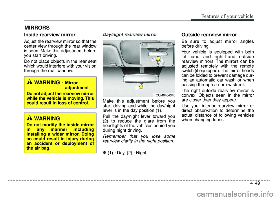 KIA RIO HATCHBACK 2018 Owners Manual 449
Features of your vehicle
Inside rearview mirror
Adjust the rearview mirror so that the
center view through the rear window
is seen. Make this adjustment before
you start driving.
Do not place obje KIA RIO HATCHBACK 2018 Owners Manual 449
Features of your vehicle
Inside rearview mirror
Adjust the rearview mirror so that the
center view through the rear window
is seen. Make this adjustment before
you start driving.
Do not place obje