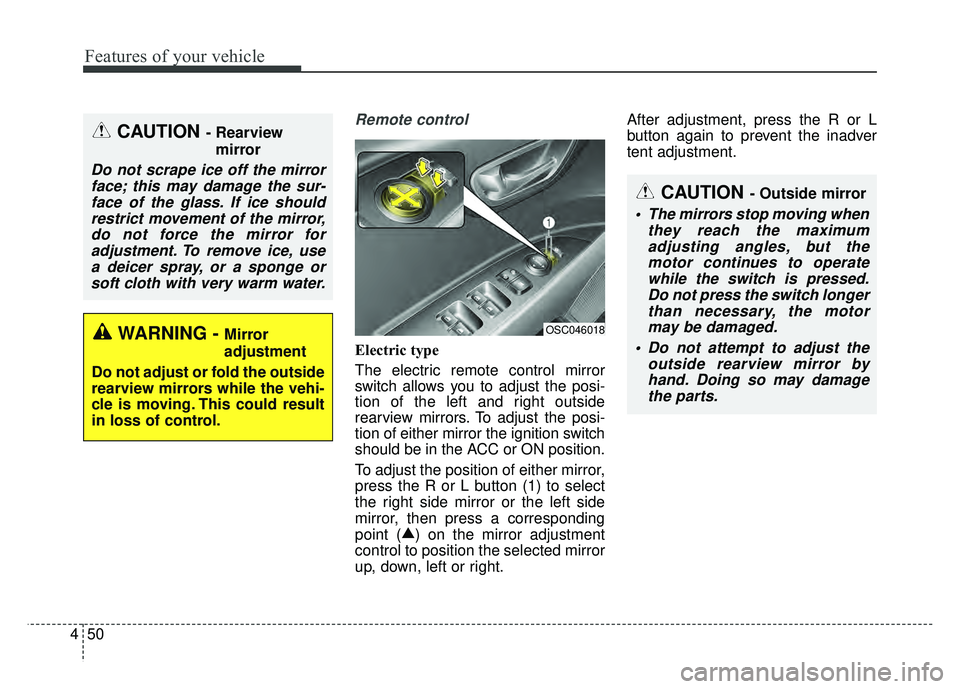 KIA RIO HATCHBACK 2018 Owners Manual Features of your vehicle
50
4
Remote control
Electric type
The electric remote control mirror
switch allows you to adjust the posi-
tion of the left and right outside
rearview mirrors. To adjust the p KIA RIO HATCHBACK 2018 Owners Manual Features of your vehicle
50
4
Remote control
Electric type
The electric remote control mirror
switch allows you to adjust the posi-
tion of the left and right outside
rearview mirrors. To adjust the p