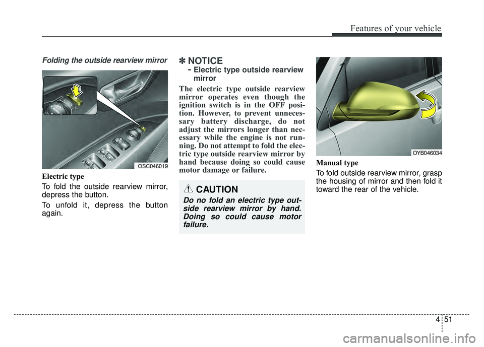 KIA RIO HATCHBACK 2018 Owners Manual 451
Features of your vehicle
Folding the outside rearview mirror
Electric type
To fold the outside rearview mirror,
depress the button.
To unfold it, depress the button
again.
✽ ✽NOTICE
-
Electri KIA RIO HATCHBACK 2018 Owners Manual 451
Features of your vehicle
Folding the outside rearview mirror
Electric type
To fold the outside rearview mirror,
depress the button.
To unfold it, depress the button
again.
✽ ✽NOTICE
-
Electri