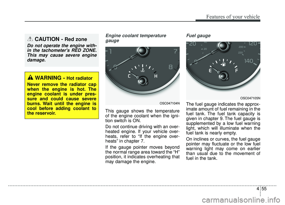 KIA RIO HATCHBACK 2018 Owners Manual 455
Features of your vehicle
Engine coolant temperaturegauge
This gauge shows the temperature
of the engine coolant when the igni-
tion switch is ON.
Do not continue driving with an over-
heated engin KIA RIO HATCHBACK 2018 Owners Manual 455
Features of your vehicle
Engine coolant temperaturegauge
This gauge shows the temperature
of the engine coolant when the igni-
tion switch is ON.
Do not continue driving with an over-
heated engin