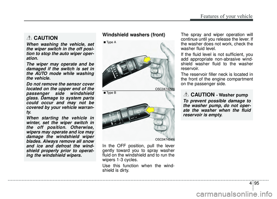 KIA RIO HATCHBACK 2018  Owners Manual 495
Features of your vehicle
Windshield washers (front)
In the OFF position, pull the lever
gently toward you to spray washer
fluid on the windshield and to run the
wipers 1-3 cycles.
Use this functio