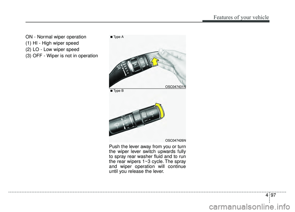 KIA RIO HATCHBACK 2018  Owners Manual 497
Features of your vehicle
ON - Normal wiper operation
(1) HI - High wiper speed
(2) LO - Low wiper speed
(3) OFF - Wiper is not in operationPush the lever away from you or turn
the wiper lever swit