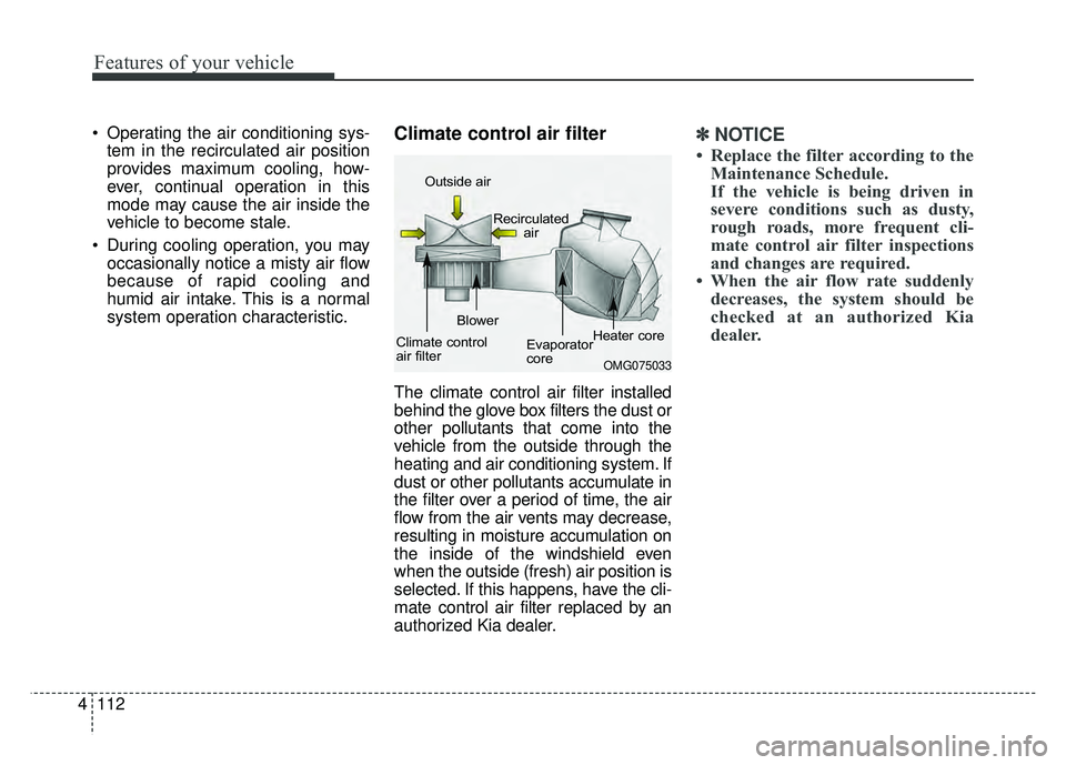 KIA RIO HATCHBACK 2018 Owners Manual Features of your vehicle
112
4
Operating the air conditioning sys-
tem in the recirculated air position
provides maximum cooling, how-
ever, continual operation in this
mode may cause the air inside KIA RIO HATCHBACK 2018 Owners Manual Features of your vehicle
112
4
Operating the air conditioning sys-
tem in the recirculated air position
provides maximum cooling, how-
ever, continual operation in this
mode may cause the air inside