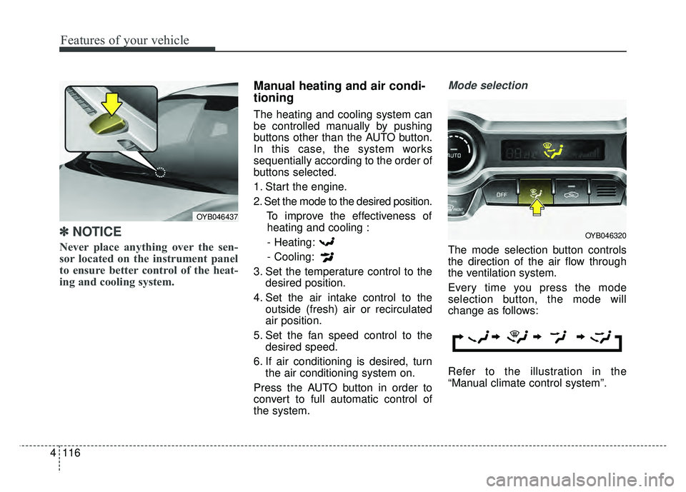 KIA RIO HATCHBACK 2018 Owners Manual Features of your vehicle
116
4
✽
✽
NOTICE
Never place anything over the sen-
sor located on the instrument panel
to ensure better control of the heat-
ing and cooling system.
Manual heating and ai KIA RIO HATCHBACK 2018 Owners Manual Features of your vehicle
116
4
✽
✽
NOTICE
Never place anything over the sen-
sor located on the instrument panel
to ensure better control of the heat-
ing and cooling system.
Manual heating and ai