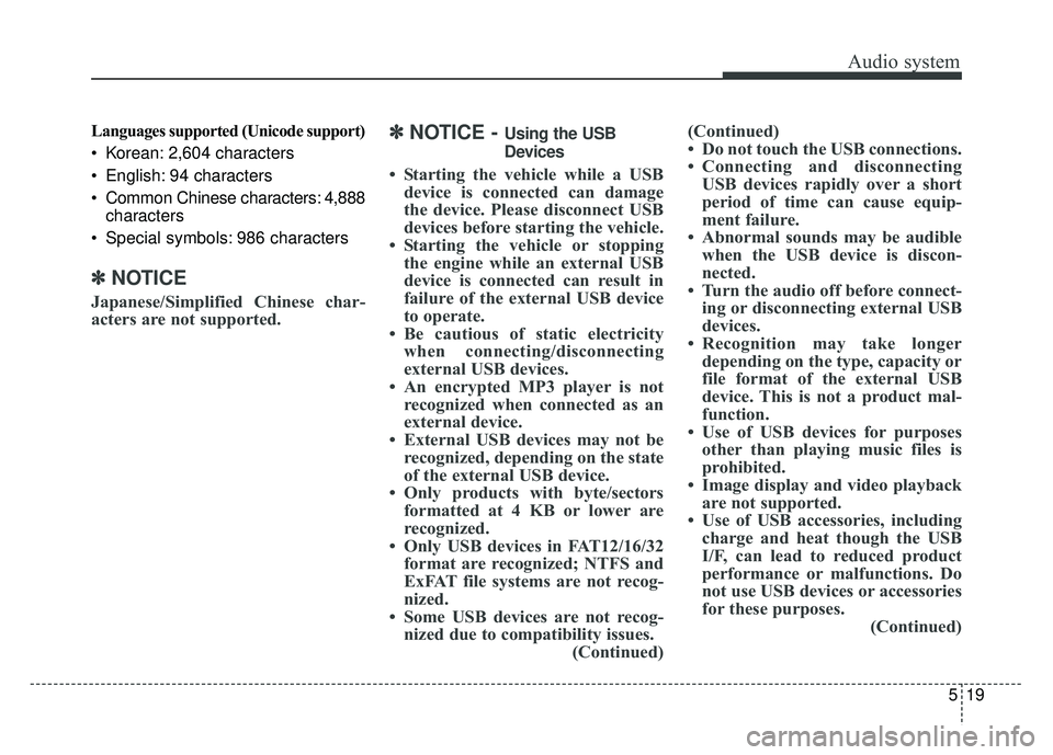 KIA RIO HATCHBACK 2018  Owners Manual Audio system
19
5
Languages supported (Unicode support)
 Korean: 2,604 characters
 English: 94 characters
 Common Chinese characters: 4,888
characters
 Special symbols: 986 characters
✽ ✽ NOTICE
J
