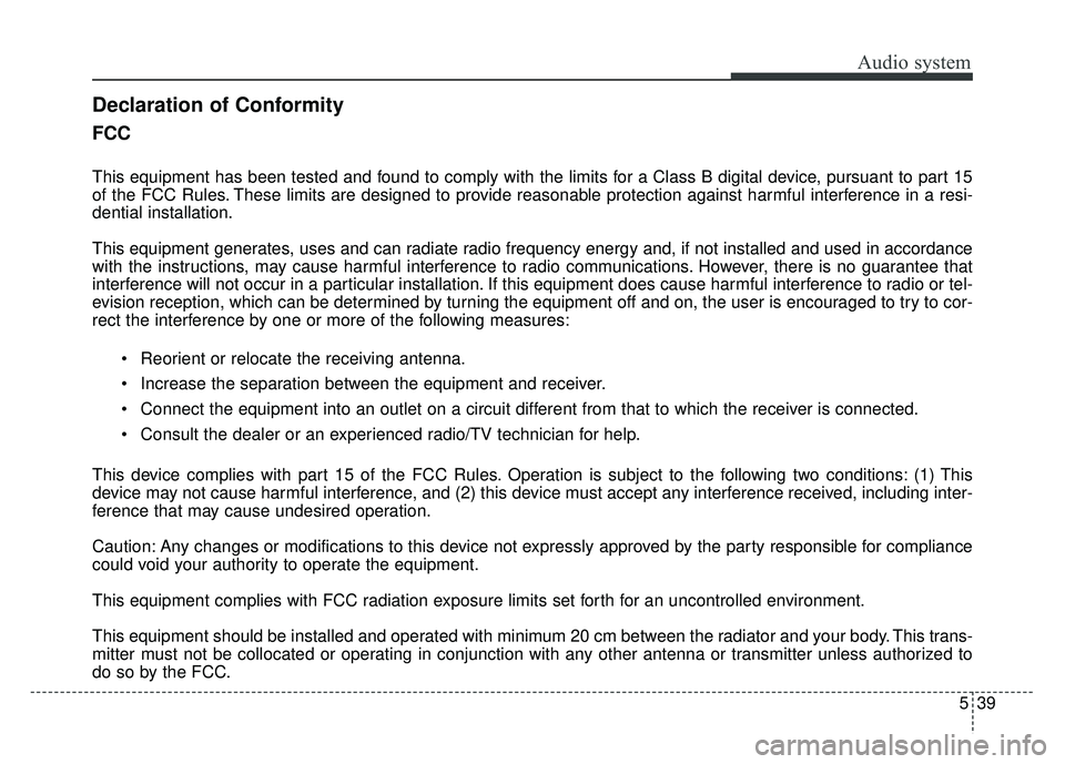 KIA RIO HATCHBACK 2018  Owners Manual Audio system
39
5
FCC 
This equipment has been tested and found to comply with the limits for a Class B digital device, pursuant to part 15
of the FCC Rules. These limits are designed to provide reaso