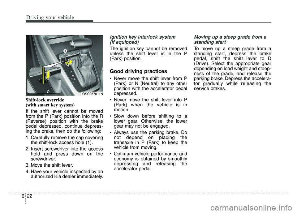 KIA RIO HATCHBACK 2018 Owners Manual Driving your vehicle
22
6
Shift-lock override
(with smart key system)
If the shift lever cannot be moved
from the P (Park) position into the R
(Reverse) position with the brake
pedal depressed, contin KIA RIO HATCHBACK 2018 Owners Manual Driving your vehicle
22
6
Shift-lock override
(with smart key system)
If the shift lever cannot be moved
from the P (Park) position into the R
(Reverse) position with the brake
pedal depressed, contin