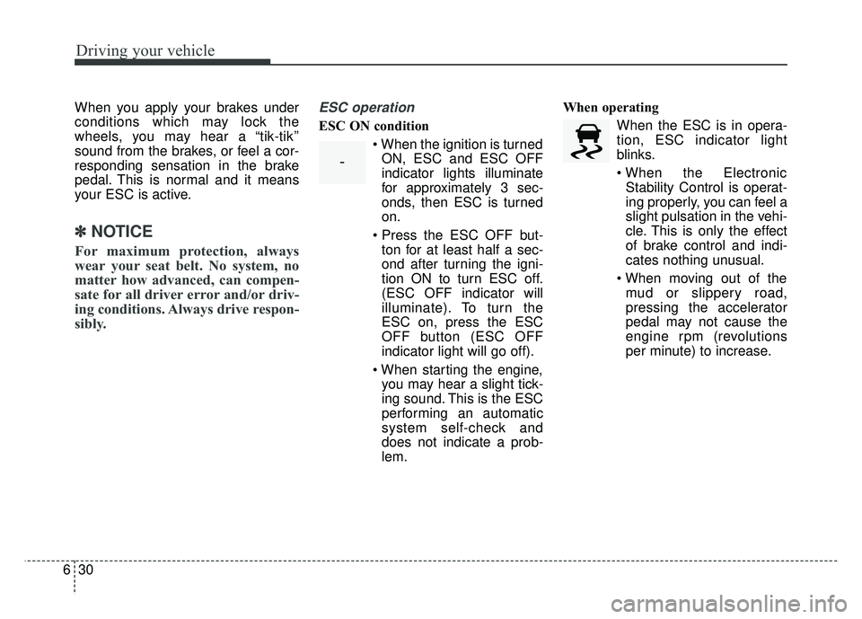 KIA RIO HATCHBACK 2018 Owners Manual Driving your vehicle
30
6
When you apply your brakes under
conditions which may lock the
wheels, you may hear a “tik-tik’’
sound from the brakes, or feel a cor-
responding sensation in the brake KIA RIO HATCHBACK 2018 Owners Manual Driving your vehicle
30
6
When you apply your brakes under
conditions which may lock the
wheels, you may hear a “tik-tik’’
sound from the brakes, or feel a cor-
responding sensation in the brake