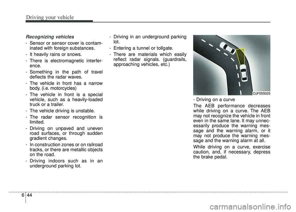 KIA RIO HATCHBACK 2018 Owners Manual Driving your vehicle
44
6
Recognizing vehicles
- Sensor or sensor cover is contam-
inated with foreign substances.
- It heavily rains or snows.
- There is electromagnetic interfer- ence.
- Something i KIA RIO HATCHBACK 2018 Owners Manual Driving your vehicle
44
6
Recognizing vehicles
- Sensor or sensor cover is contam-
inated with foreign substances.
- It heavily rains or snows.
- There is electromagnetic interfer- ence.
- Something i
