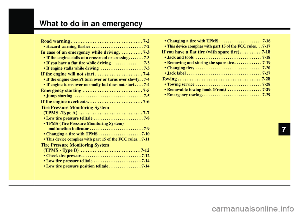 KIA RIO HATCHBACK 2018  Owners Manual What to do in an emergency
Road warning . . . . . . . . . . . . . . . . . . . . . . . . . . . . . . 7-2
• Hazard warning flasher . . . . . . . . . . . . . . . . . . . . . . . . 7-2
In case of an eme
