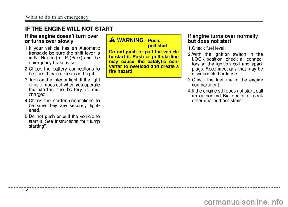 KIA RIO HATCHBACK 2018 Owners Manual What to do in an emergency
47
IF THE ENGINE WILL NOT START
If the engine doesnt turn over
or turns over slowly
1.If your vehicle has an Automatictransaxle be sure the shift lever is
in N (Neutral) or KIA RIO HATCHBACK 2018 Owners Manual What to do in an emergency
47
IF THE ENGINE WILL NOT START
If the engine doesnt turn over
or turns over slowly
1.If your vehicle has an Automatictransaxle be sure the shift lever is
in N (Neutral) or