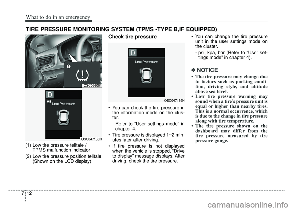 KIA RIO HATCHBACK 2018  Owners Manual What to do in an emergency
12
7
TIRE PRESSURE MONITORING SYSTEM (TPMS -TYPE B,IF EQUIPPED)
(1) Low tire pressure telltale / 
TPMS malfunction indicator
(2) Low tire pressure position telltale (Shown o