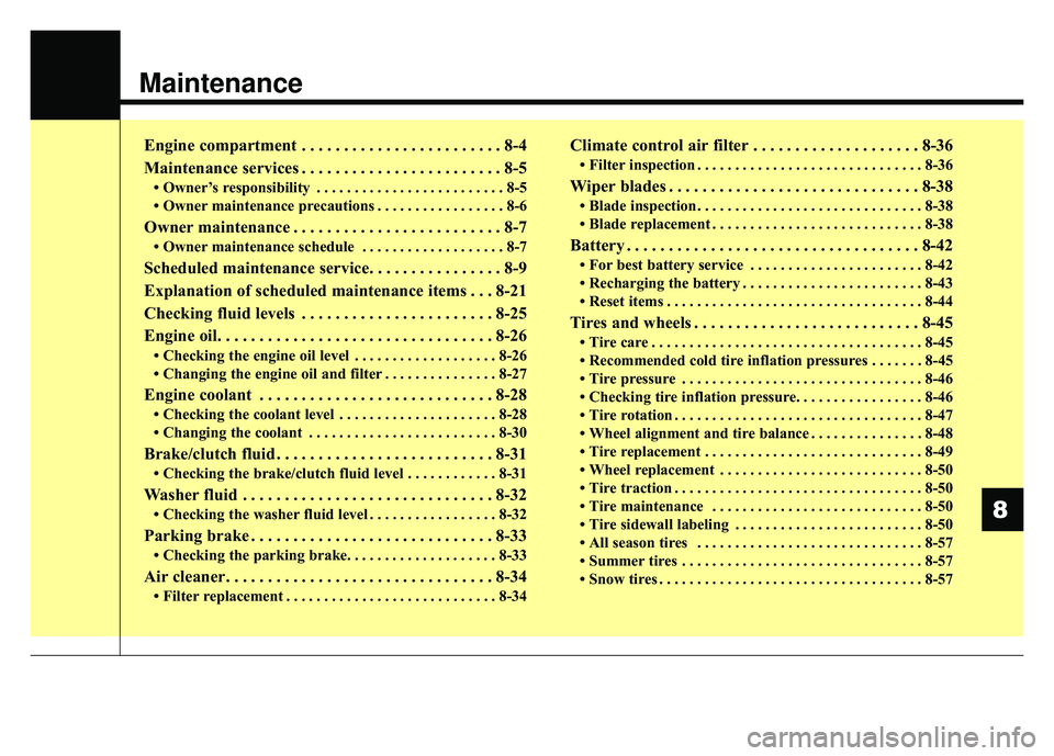 KIA RIO HATCHBACK 2018 Owners Manual Maintenance
Engine compartment . . . . . . . . . . . . . . . . . . . . . . . . 8-4
Maintenance services . . . . . . . . . . . . . . . . . . . . . . . . 8-5
• Owner’s responsibility . . . . . . . . KIA RIO HATCHBACK 2018 Owners Manual Maintenance
Engine compartment . . . . . . . . . . . . . . . . . . . . . . . . 8-4
Maintenance services . . . . . . . . . . . . . . . . . . . . . . . . 8-5
• Owner’s responsibility . . . . . . . .