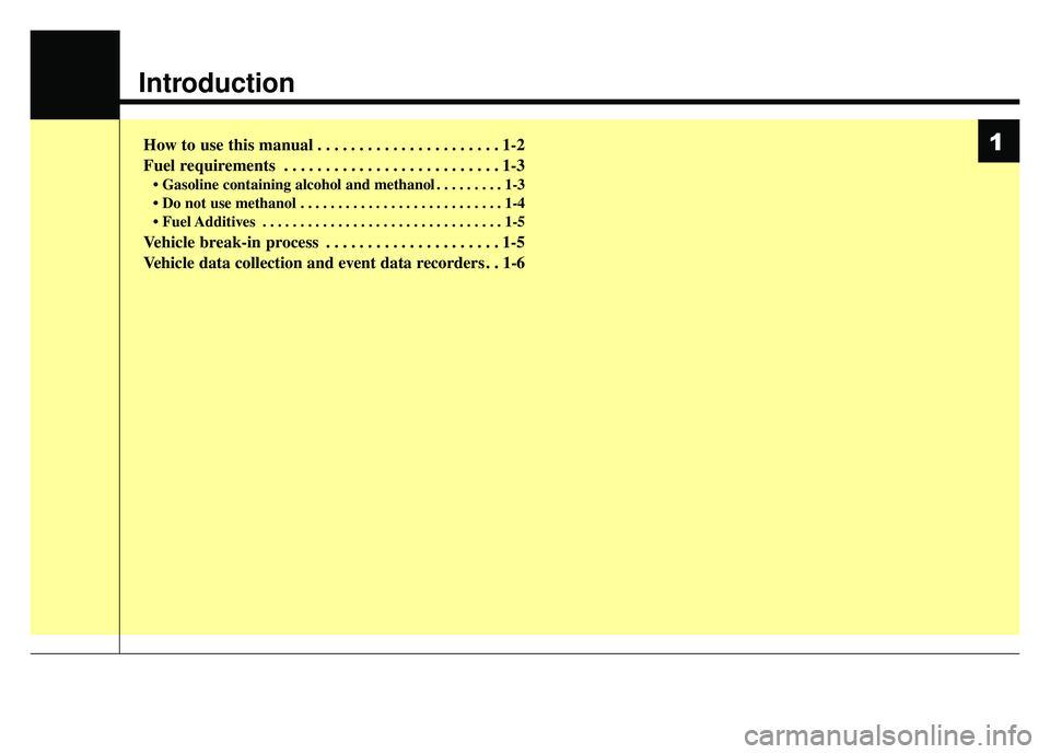 KIA RIO HATCHBACK 2018  Owners Manual Introduction
How to use this manual . . . . . . . . . . . . . . . . . . . . . . 1-2
Fuel requirements . . . . . . . . . . . . . . . . . . . . . . . . . . 1-3
• Gasoline containing alcohol and methan