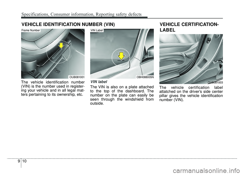 KIA RIO HATCHBACK 2018 Owners Manual Specifications, Consumer information, Reporting safety defects
10
9
VEHICLE IDENTIFICATION NUMBER (VIN)
The vehicle identification number
(VIN) is the number used in register-
ing your vehicle and in KIA RIO HATCHBACK 2018 Owners Manual Specifications, Consumer information, Reporting safety defects
10
9
VEHICLE IDENTIFICATION NUMBER (VIN)
The vehicle identification number
(VIN) is the number used in register-
ing your vehicle and in