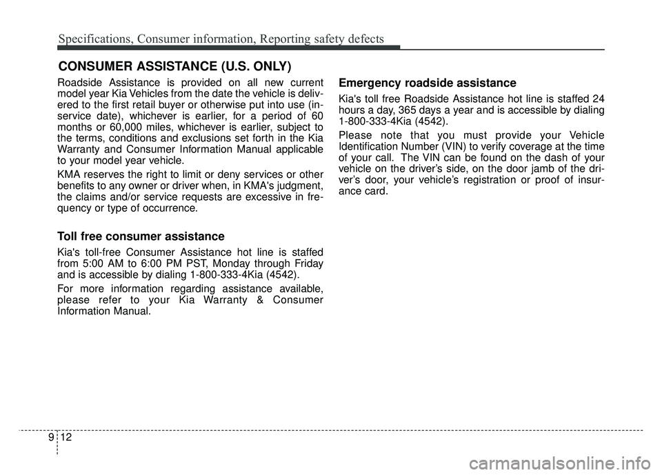 KIA RIO HATCHBACK 2018 Owners Manual Specifications, Consumer information, Reporting safety defects
12
9
Roadside Assistance is provided on all new current
model year Kia Vehicles from the date the vehicle is deliv-
ered to the first ret KIA RIO HATCHBACK 2018 Owners Manual Specifications, Consumer information, Reporting safety defects
12
9
Roadside Assistance is provided on all new current
model year Kia Vehicles from the date the vehicle is deliv-
ered to the first ret