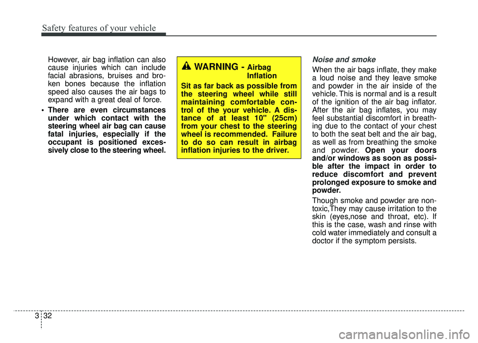 KIA RIO HATCHBACK 2018 Service Manual Safety features of your vehicle
32
3
However, air bag inflation can also
cause injuries which can include
facial abrasions, bruises and bro-
ken bones because the inflation
speed also causes the air b KIA RIO HATCHBACK 2018 Service Manual Safety features of your vehicle
32
3
However, air bag inflation can also
cause injuries which can include
facial abrasions, bruises and bro-
ken bones because the inflation
speed also causes the air b