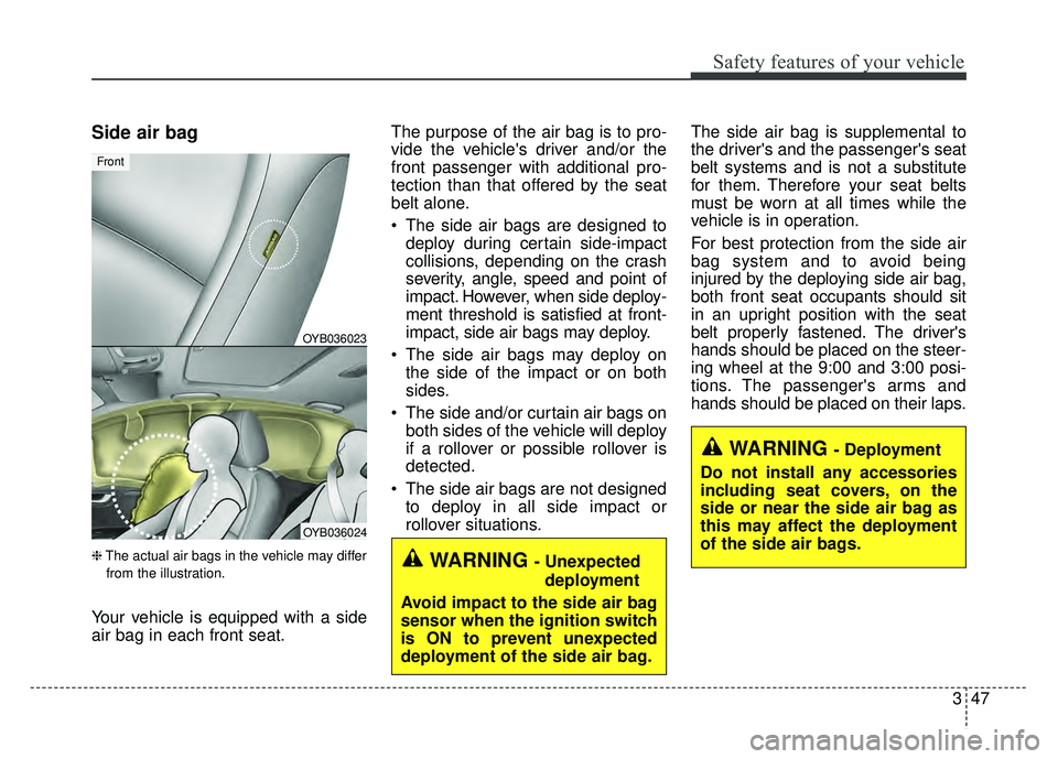 KIA RIO HATCHBACK 2018 Repair Manual 347
Safety features of your vehicle
Side air bag
❈The actual air bags in the vehicle may differ
from the illustration.
Your vehicle is equipped with a side
air bag in each front seat. The purpose of KIA RIO HATCHBACK 2018 Repair Manual 347
Safety features of your vehicle
Side air bag
❈The actual air bags in the vehicle may differ
from the illustration.
Your vehicle is equipped with a side
air bag in each front seat. The purpose of
