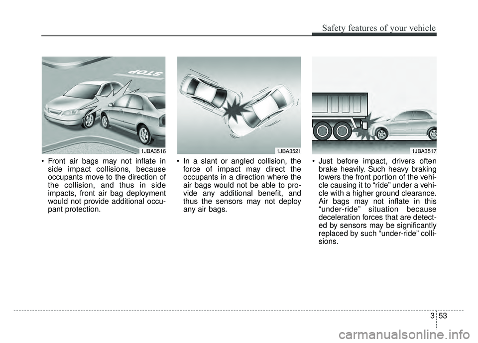 KIA RIO HATCHBACK 2018 Repair Manual 353
Safety features of your vehicle
Front air bags may not inflate inside impact collisions, because
occupants move to the direction of
the collision, and thus in side
impacts, front air bag deployme KIA RIO HATCHBACK 2018 Repair Manual 353
Safety features of your vehicle
Front air bags may not inflate inside impact collisions, because
occupants move to the direction of
the collision, and thus in side
impacts, front air bag deployme