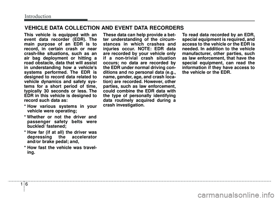 KIA RIO HATCHBACK 2018 Owners Manual Introduction
61
VEHICLE DATA COLLECTION AND EVENT DATA RECORDERS
This vehicle is equipped with an
event data recorder (EDR). The
main purpose of an EDR is to
record, in certain crash or near
crash-lik KIA RIO HATCHBACK 2018 Owners Manual Introduction
61
VEHICLE DATA COLLECTION AND EVENT DATA RECORDERS
This vehicle is equipped with an
event data recorder (EDR). The
main purpose of an EDR is to
record, in certain crash or near
crash-lik