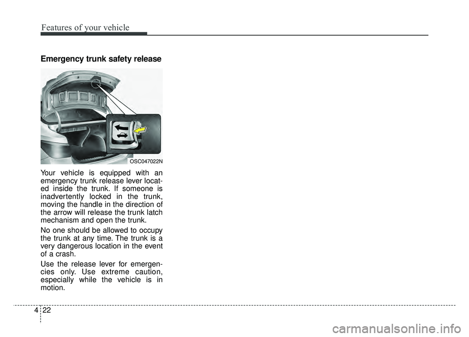 KIA RIO HATCHBACK 2018 Owners Manual Features of your vehicle
22
4
Emergency trunk safety release
Your vehicle is equipped with an
emergency trunk release lever locat-
ed inside the trunk. If someone is
inadvertently locked in the trunk, KIA RIO HATCHBACK 2018 Owners Manual Features of your vehicle
22
4
Emergency trunk safety release
Your vehicle is equipped with an
emergency trunk release lever locat-
ed inside the trunk. If someone is
inadvertently locked in the trunk,
