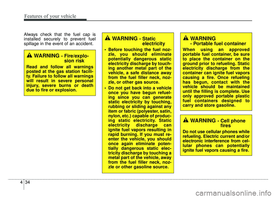 KIA RIO HATCHBACK 2016 Owners Manual Features of your vehicle
34
4
Always check that the fuel cap is
installed securely to prevent fuel
spillage in the event of an accident.
WARNING - Fire/explo-
sion risk
Read and follow all warnings
po KIA RIO HATCHBACK 2016 Owners Manual Features of your vehicle
34
4
Always check that the fuel cap is
installed securely to prevent fuel
spillage in the event of an accident.
WARNING - Fire/explo-
sion risk
Read and follow all warnings
po