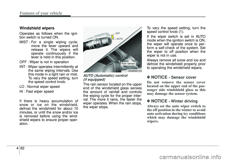 KIA RIO HATCHBACK 2016 Owners Manual Features of your vehicle
82
4
Windshield wipers
Operates as follows when the igni-
tion switch is turned ON.
MIST : For a single wiping cycle,
move the lever upward and
release it. The wipers will
KIA RIO HATCHBACK 2016 Owners Manual Features of your vehicle
82
4
Windshield wipers
Operates as follows when the igni-
tion switch is turned ON.
MIST : For a single wiping cycle,
move the lever upward and
release it. The wipers will