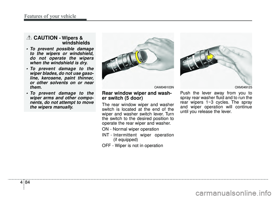 KIA RIO HATCHBACK 2016 Owners Manual Features of your vehicle
84
4
Rear window wiper and wash-
er switch (5 door)
The rear window wiper and washer
switch is located at the end of the
wiper and washer switch lever. Turn
the switch to the KIA RIO HATCHBACK 2016 Owners Manual Features of your vehicle
84
4
Rear window wiper and wash-
er switch (5 door)
The rear window wiper and washer
switch is located at the end of the
wiper and washer switch lever. Turn
the switch to the
