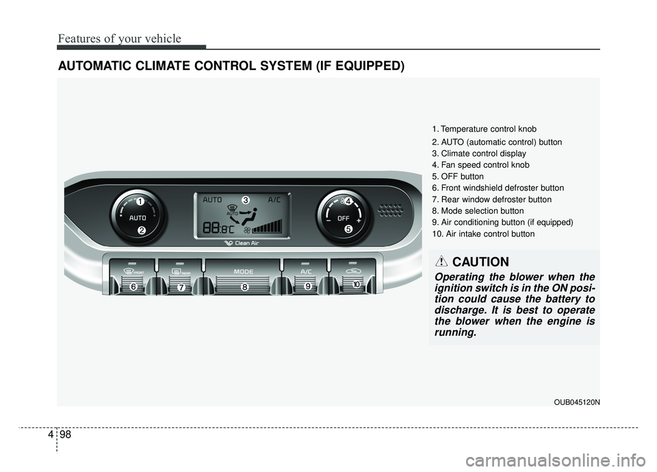 KIA RIO HATCHBACK 2016 Owners Manual Features of your vehicle
98
4
AUTOMATIC CLIMATE CONTROL SYSTEM (IF EQUIPPED)
1. Temperature control knob
2. AUTO (automatic control) button
3. Climate control display
4. Fan speed control knob
5. OFF KIA RIO HATCHBACK 2016 Owners Manual Features of your vehicle
98
4
AUTOMATIC CLIMATE CONTROL SYSTEM (IF EQUIPPED)
1. Temperature control knob
2. AUTO (automatic control) button
3. Climate control display
4. Fan speed control knob
5. OFF