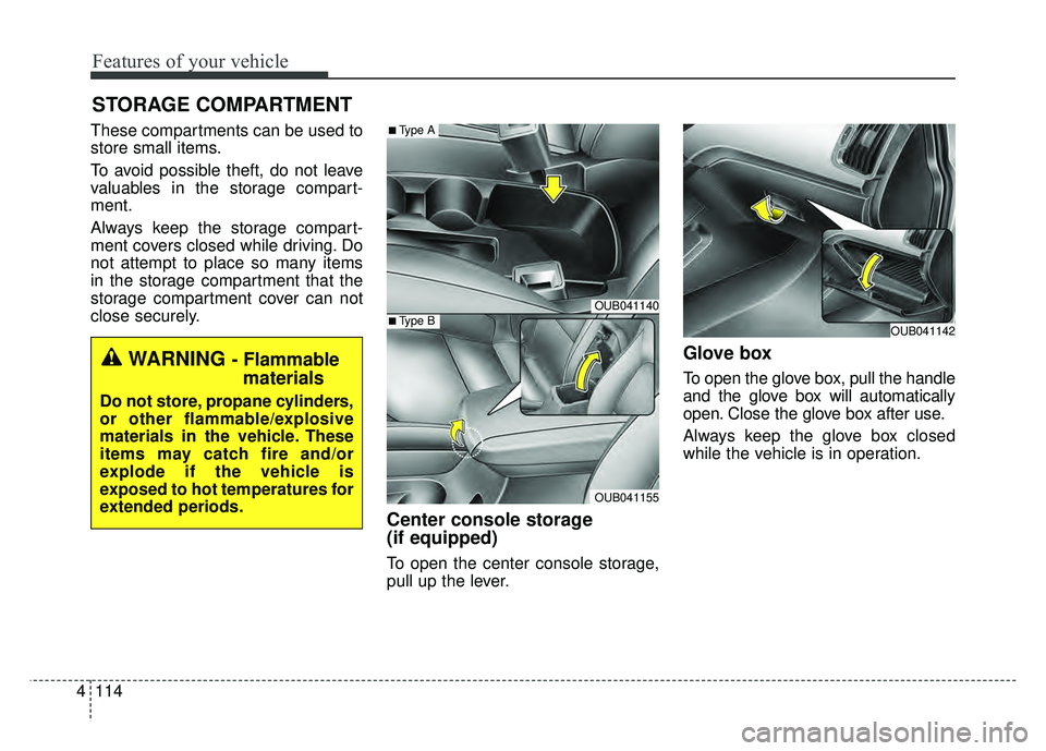KIA RIO HATCHBACK 2016 Owners Manual Features of your vehicle
114
4
These compartments can be used to
store small items.
To avoid possible theft, do not leave
valuables in the storage compart-
ment.
Always keep the storage compart-
ment KIA RIO HATCHBACK 2016 Owners Manual Features of your vehicle
114
4
These compartments can be used to
store small items.
To avoid possible theft, do not leave
valuables in the storage compart-
ment.
Always keep the storage compart-
ment