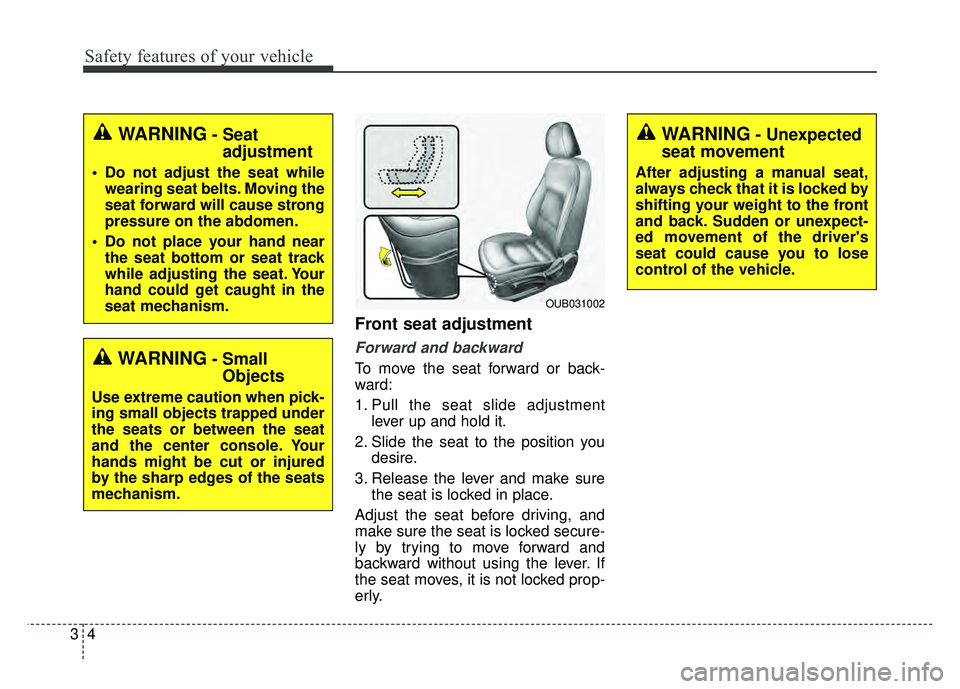KIA RIO HATCHBACK 2016 Owners Manual Safety features of your vehicle
43
Front seat adjustment
Forward and backward
To move the seat forward or back-
ward:
1. Pull the seat slide adjustmentlever up and hold it.
2. Slide the seat to the po KIA RIO HATCHBACK 2016 Owners Manual Safety features of your vehicle
43
Front seat adjustment
Forward and backward
To move the seat forward or back-
ward:
1. Pull the seat slide adjustmentlever up and hold it.
2. Slide the seat to the po