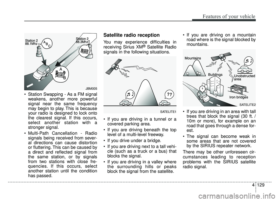 KIA RIO HATCHBACK 2016 Owners Manual Features of your vehicle
4129
Station Swapping - As a FM signalweakens, another more powerful
signal near the same frequency
may begin to play. This is because
your radio is designed to lock onto
the KIA RIO HATCHBACK 2016 Owners Manual Features of your vehicle
4129
Station Swapping - As a FM signalweakens, another more powerful
signal near the same frequency
may begin to play. This is because
your radio is designed to lock onto
the