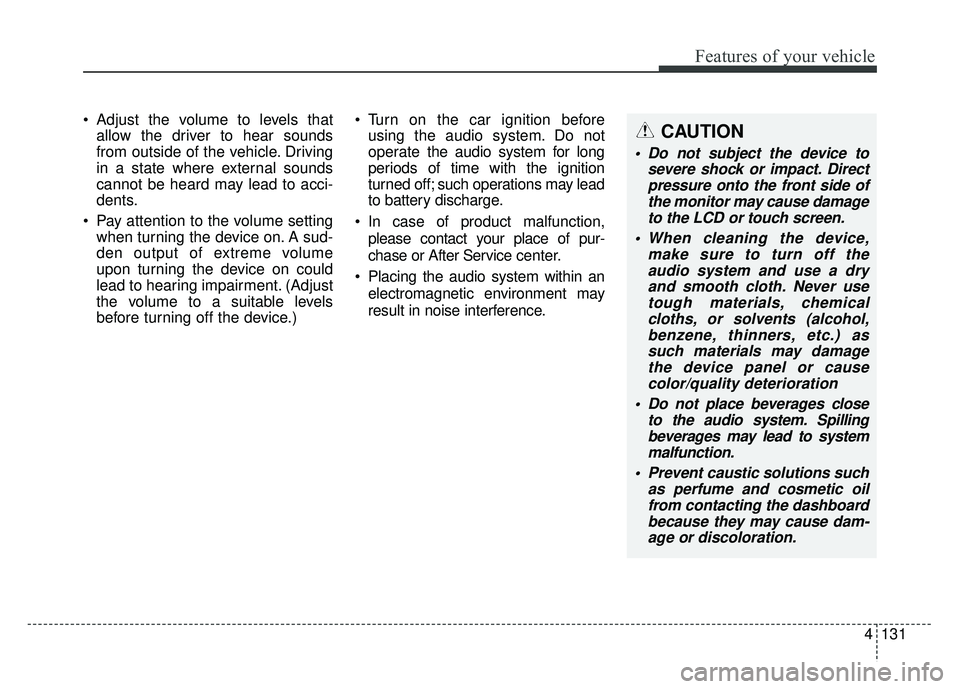 KIA RIO HATCHBACK 2016 Owners Manual Features of your vehicle
4131
Adjust the volume to levels thatallow the driver to hear sounds
from outside of the vehicle. Driving
in a state where external sounds
cannot be heard may lead to acci-
d KIA RIO HATCHBACK 2016 Owners Manual Features of your vehicle
4131
Adjust the volume to levels thatallow the driver to hear sounds
from outside of the vehicle. Driving
in a state where external sounds
cannot be heard may lead to acci-
d