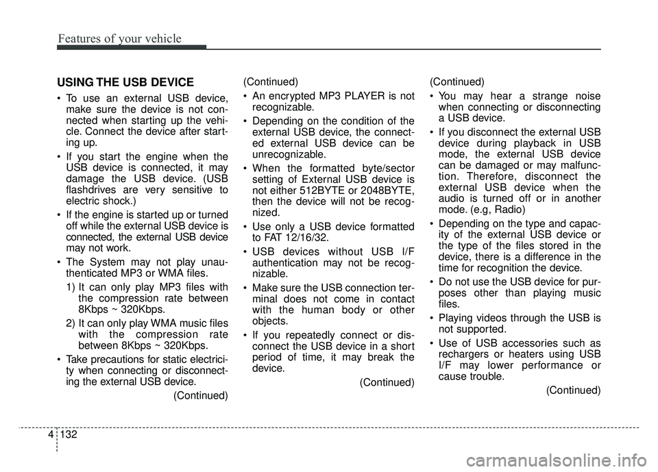 KIA RIO HATCHBACK 2016 Owners Manual Features of your vehicle
132
4
USING THE USB DEVICE
To use an external USB device,
make sure the device is not con-
nected when starting up the vehi-
cle. Connect the device after start-
ing up.
If KIA RIO HATCHBACK 2016 Owners Manual Features of your vehicle
132
4
USING THE USB DEVICE
To use an external USB device,
make sure the device is not con-
nected when starting up the vehi-
cle. Connect the device after start-
ing up.
If