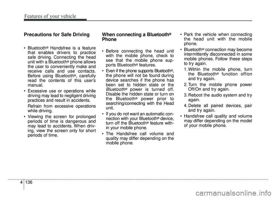 KIA RIO HATCHBACK 2016 Owners Manual Features of your vehicle
136
4
Precautions for Safe Driving
Bluetooth®Handsfree is a feature
that enables drivers to practice
safe driving. Connecting the head
unit with a Bluetooth
®phone allows
t KIA RIO HATCHBACK 2016 Owners Manual Features of your vehicle
136
4
Precautions for Safe Driving
Bluetooth®Handsfree is a feature
that enables drivers to practice
safe driving. Connecting the head
unit with a Bluetooth
®phone allows
t