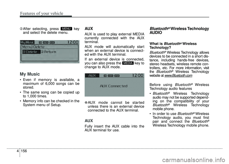 KIA RIO HATCHBACK 2016  Owners Manual Features of your vehicle
156
4 ➁
After selecting, press  key
and select the delete menu.
My Music
 Even if memory is available, a
maximum of 6,000 songs can be
stored.
 The same song can be copied u