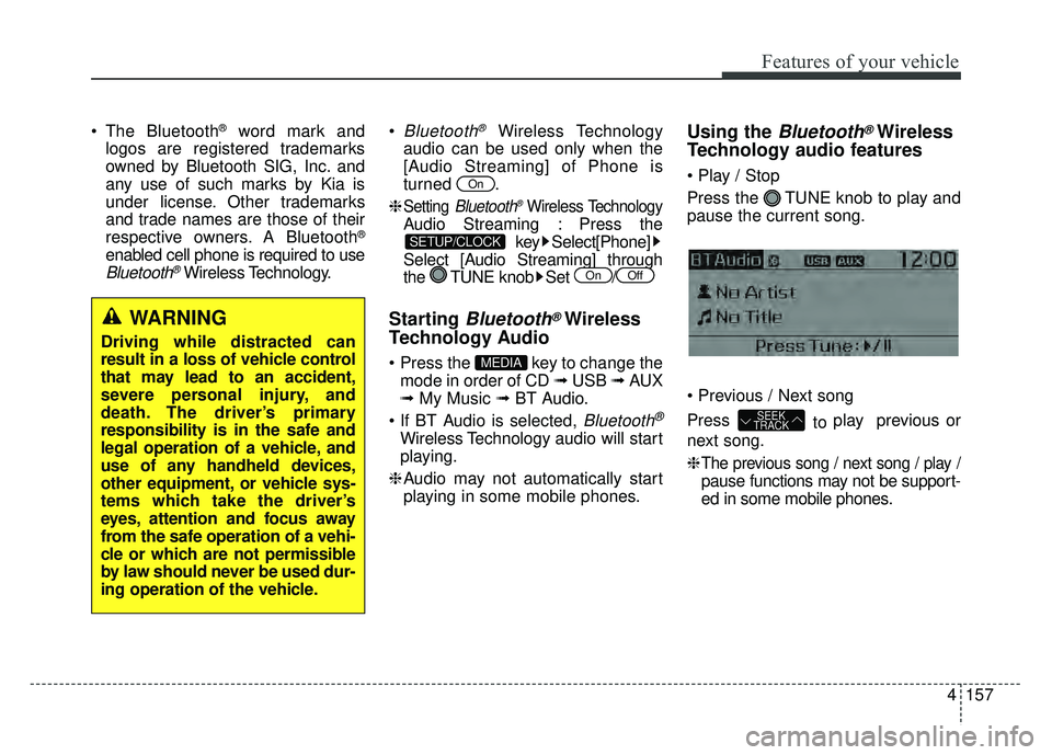 KIA RIO HATCHBACK 2016  Owners Manual Features of your vehicle
4157
 The Bluetooth®word mark and
logos are registered trademarks
owned by Bluetooth SIG, Inc. and
any use of such marks by Kia is
under license. Other trademarks
and trade n