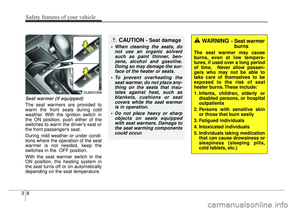 KIA RIO HATCHBACK 2016 Owners Manual Safety features of your vehicle
83
Seat warmer (if equipped)
The seat warmers are provided to
warm the front seats during cold
weather. With the ignition switch in
the ON position, push either of the
KIA RIO HATCHBACK 2016 Owners Manual Safety features of your vehicle
83
Seat warmer (if equipped)
The seat warmers are provided to
warm the front seats during cold
weather. With the ignition switch in
the ON position, push either of the