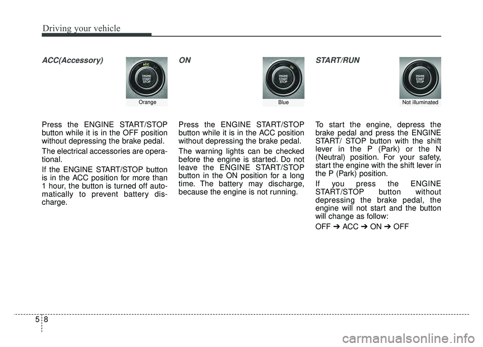 KIA RIO HATCHBACK 2016 Owners Manual Driving your vehicle
85
ACC(Accessory)
Press the ENGINE START/STOP
button while it is in the OFF position
without depressing the brake pedal.
The electrical accessories are opera-
tional.
If the ENGIN KIA RIO HATCHBACK 2016 Owners Manual Driving your vehicle
85
ACC(Accessory)
Press the ENGINE START/STOP
button while it is in the OFF position
without depressing the brake pedal.
The electrical accessories are opera-
tional.
If the ENGIN