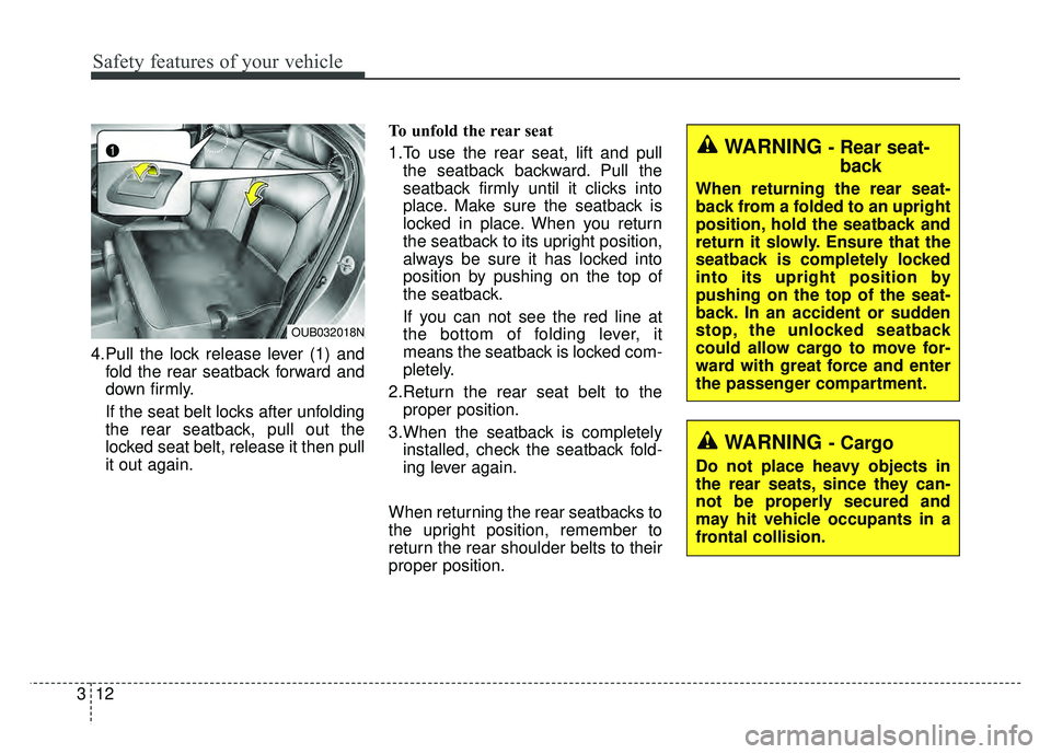 KIA RIO HATCHBACK 2016 Owners Manual Safety features of your vehicle
12
3
4.Pull the lock release lever (1) and
fold the rear seatback forward and
down firmly.
If the seat belt locks after unfolding
the rear seatback, pull out the
locked KIA RIO HATCHBACK 2016 Owners Manual Safety features of your vehicle
12
3
4.Pull the lock release lever (1) and
fold the rear seatback forward and
down firmly.
If the seat belt locks after unfolding
the rear seatback, pull out the
locked