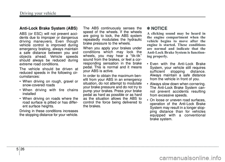 KIA RIO HATCHBACK 2016 Owners Manual Driving your vehicle
26
5
Anti-Lock Brake System (ABS)
ABS (or ESC) will not prevent acci-
dents due to improper or dangerous
driving maneuvers. Even though
vehicle control is improved during
emergenc KIA RIO HATCHBACK 2016 Owners Manual Driving your vehicle
26
5
Anti-Lock Brake System (ABS)
ABS (or ESC) will not prevent acci-
dents due to improper or dangerous
driving maneuvers. Even though
vehicle control is improved during
emergenc