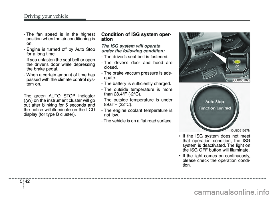 KIA RIO HATCHBACK 2016 Owners Manual Driving your vehicle
42
5
- The fan speed is in the highest
position when the air conditioning is
on.
- Engine is turned off by Auto Stop for a long time.
- If you unfasten the seat belt or open the KIA RIO HATCHBACK 2016 Owners Manual Driving your vehicle
42
5
- The fan speed is in the highest
position when the air conditioning is
on.
- Engine is turned off by Auto Stop for a long time.
- If you unfasten the seat belt or open the