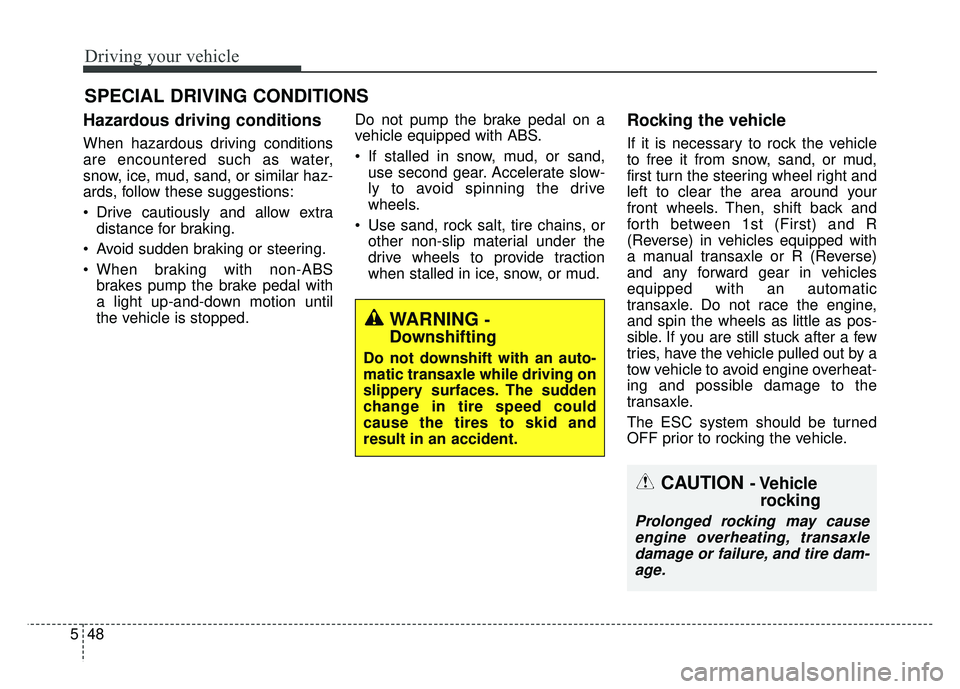 KIA RIO HATCHBACK 2016 Owners Manual Driving your vehicle
48
5
Hazardous driving conditions
When hazardous driving conditions
are encountered such as water,
snow, ice, mud, sand, or similar haz-
ards, follow these suggestions:
Drive c KIA RIO HATCHBACK 2016 Owners Manual Driving your vehicle
48
5
Hazardous driving conditions
When hazardous driving conditions
are encountered such as water,
snow, ice, mud, sand, or similar haz-
ards, follow these suggestions:
Drive c